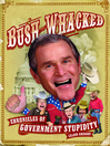 Bush-Whacked (eBook): Chronicles of Government Stupidity